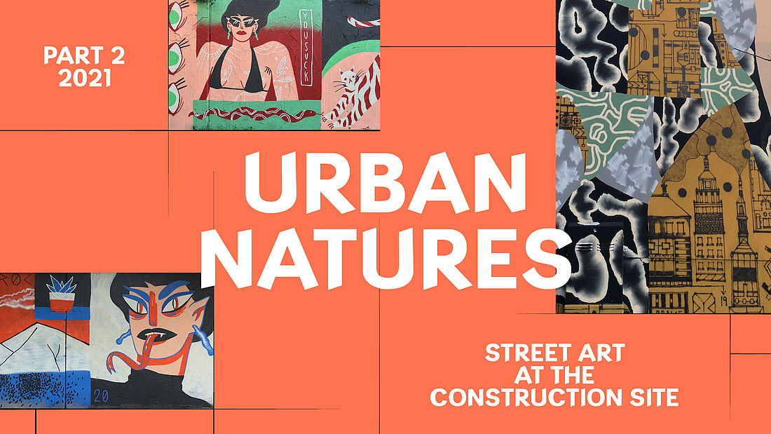 Urban Natures. Street Art at the Construction Site - Part II