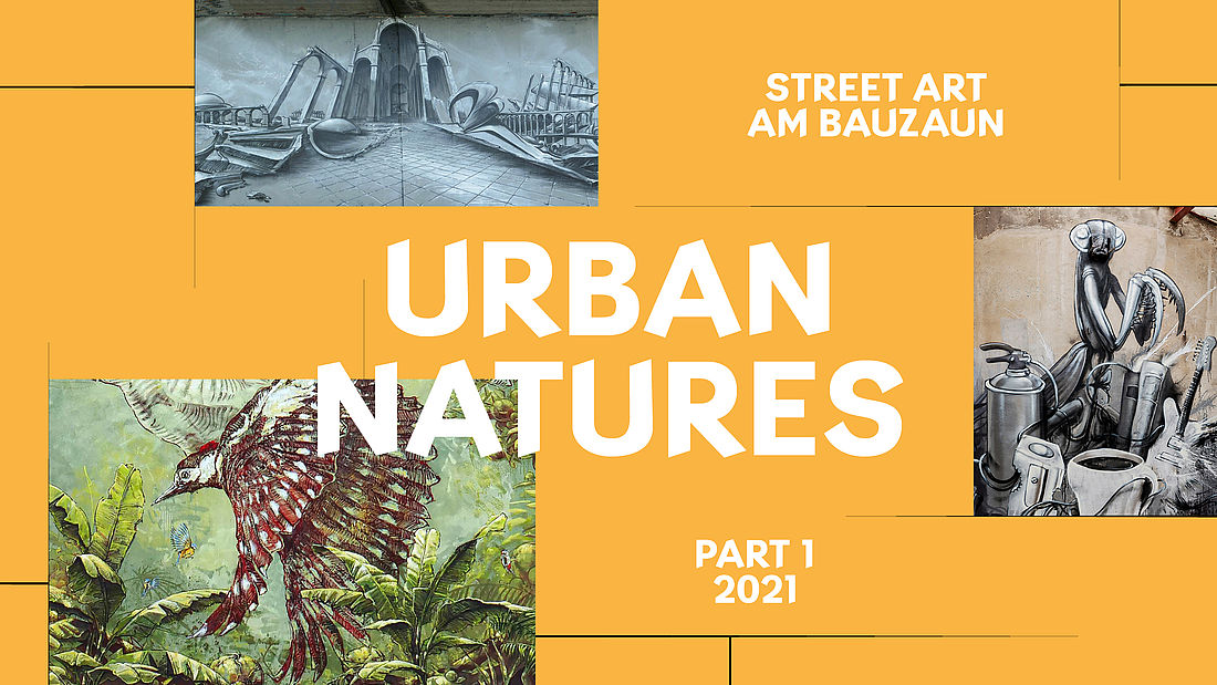 Urban Natures. Street Art am Bauzaun